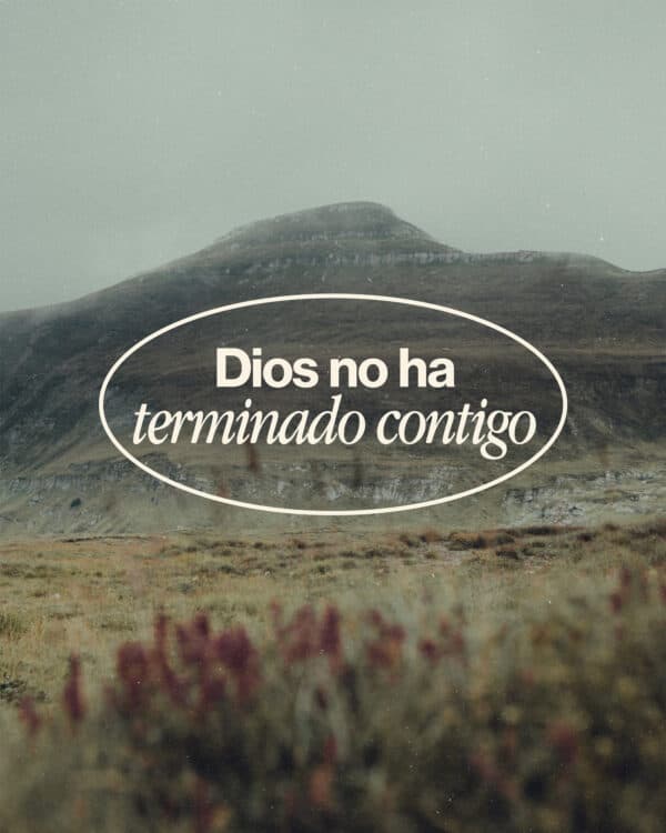 Dios no ha terminado contigo