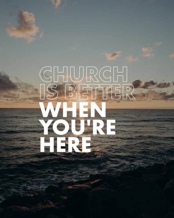 Church is better when you're here
