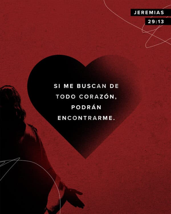 Si me buscan de todo corazón, podrán encontrarme. - Jeremias 29:13