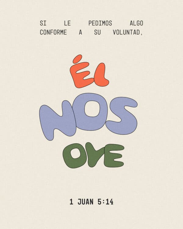 Si le pedimos algo conforme a su voluntad, Él nos oye. - 1 Juan 5:14