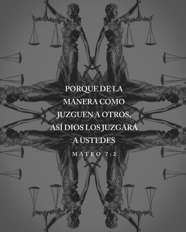 Porque de la manera como juzguen a otros, así Dios los juzgará a ustedes - Mateo 7:2