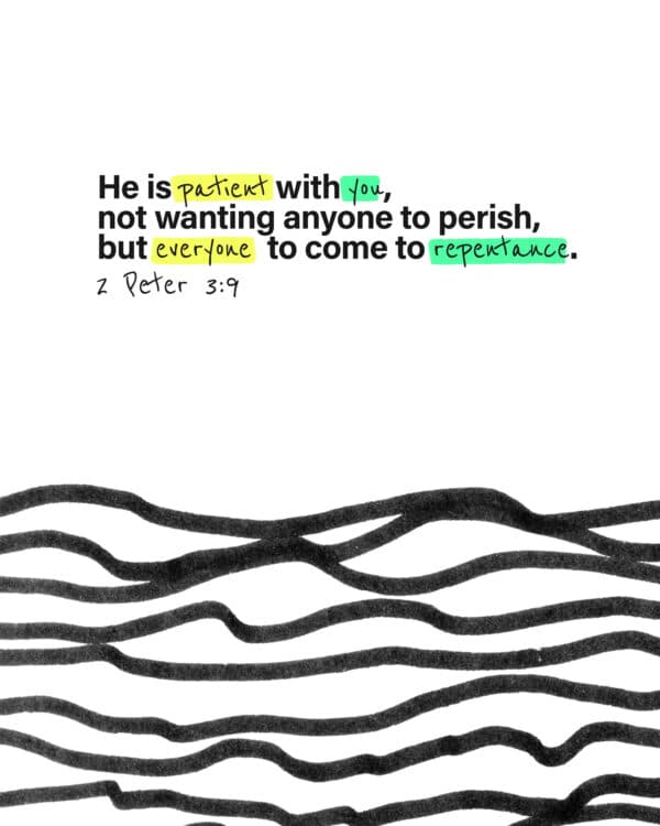 he is patient with you, not wanting anyone to perish, but everyone to come to repentance. - 2 Peter 3:9