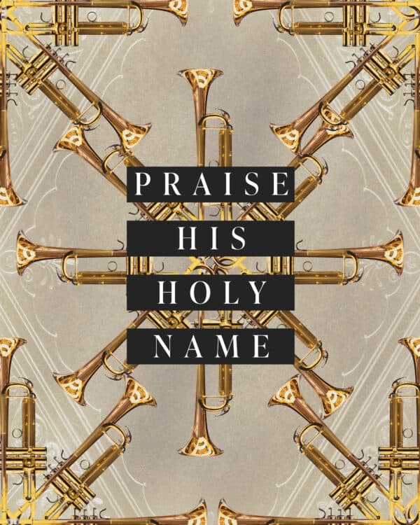 Praise His holy name