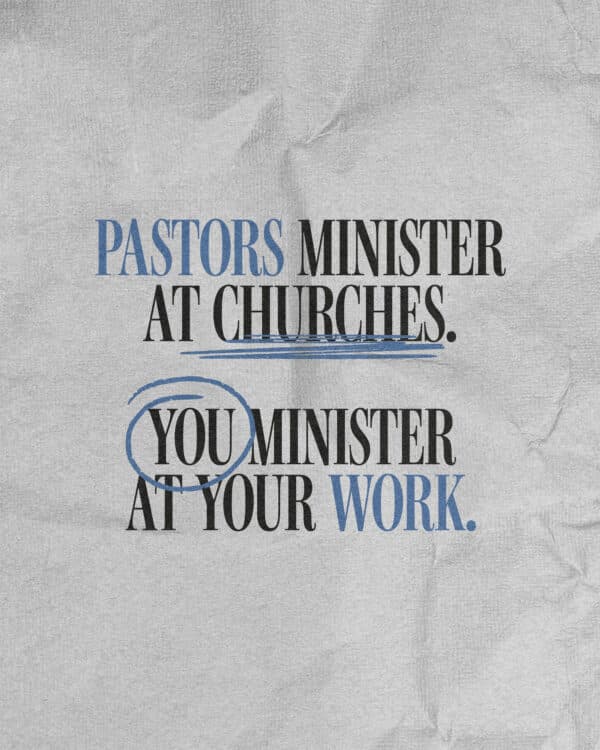 Pastors minister at churches. You minister at your work.