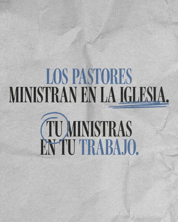 Los pastores ministran en la iglesia. Tu ministras en tu trabajo.