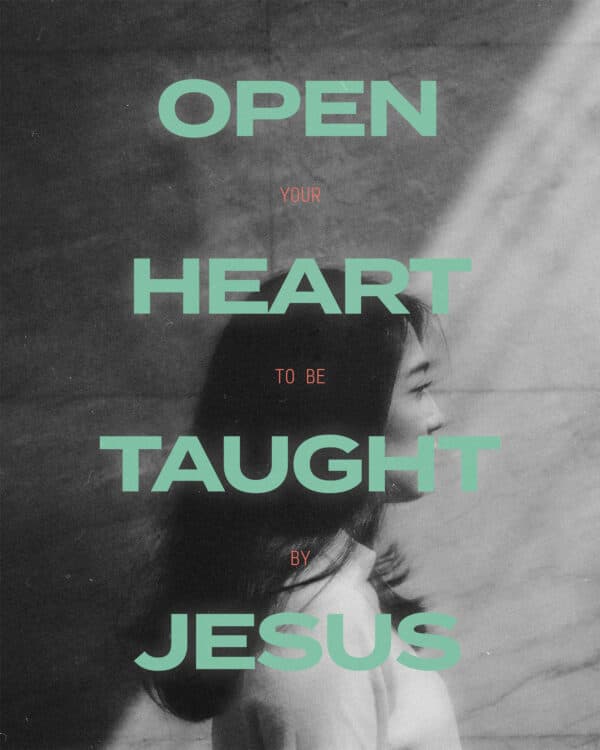 Open your heart to be taught by Jesus