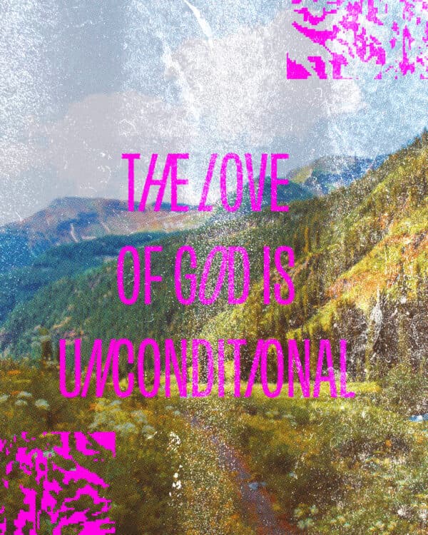 The love of God is unconditional.