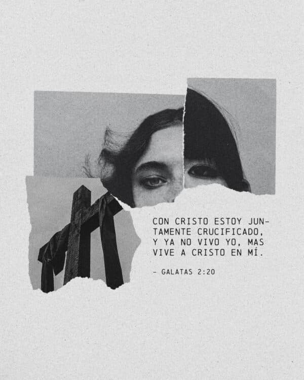 Con Cristo estoy juntamente crucificado, y ya no vivo yo, mas vive a Cristo en mí. - Galatas 2:20