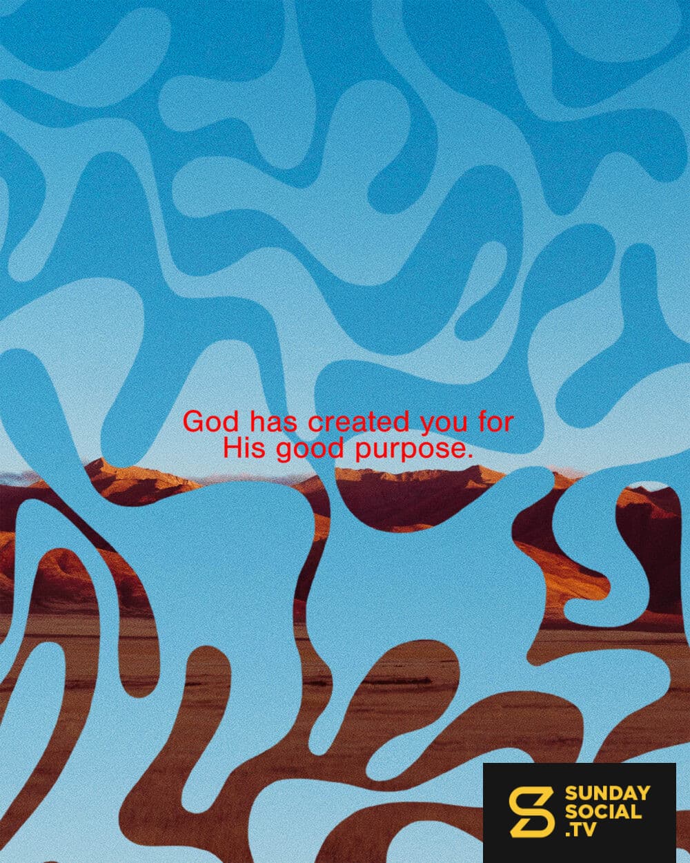 God has created you for His good purpose.