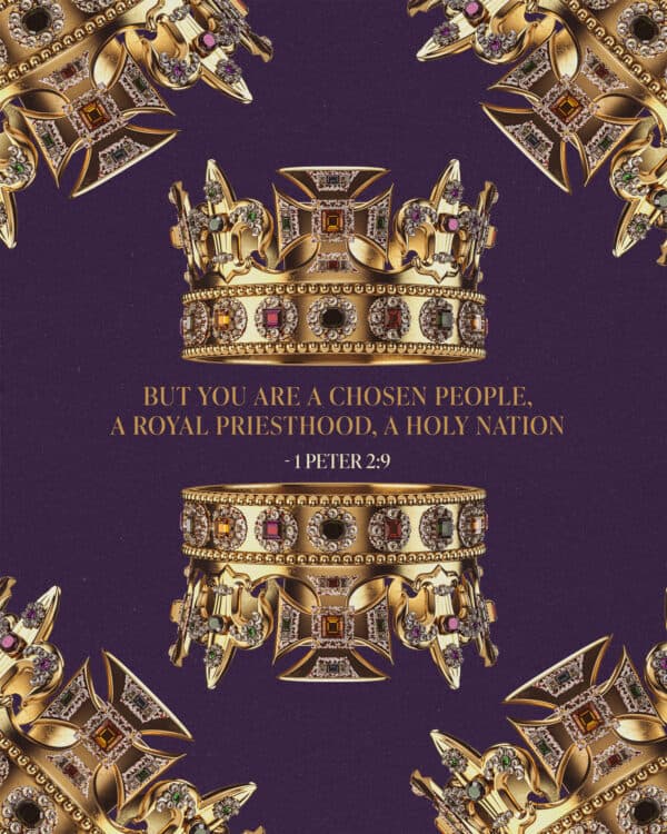 But you are a chosen people, a royal priesthood, a holy nation - 1 Peter 2:9
