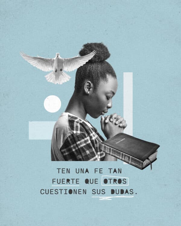 Ten una fe tan fuerte que otros cuestionen sus dudas