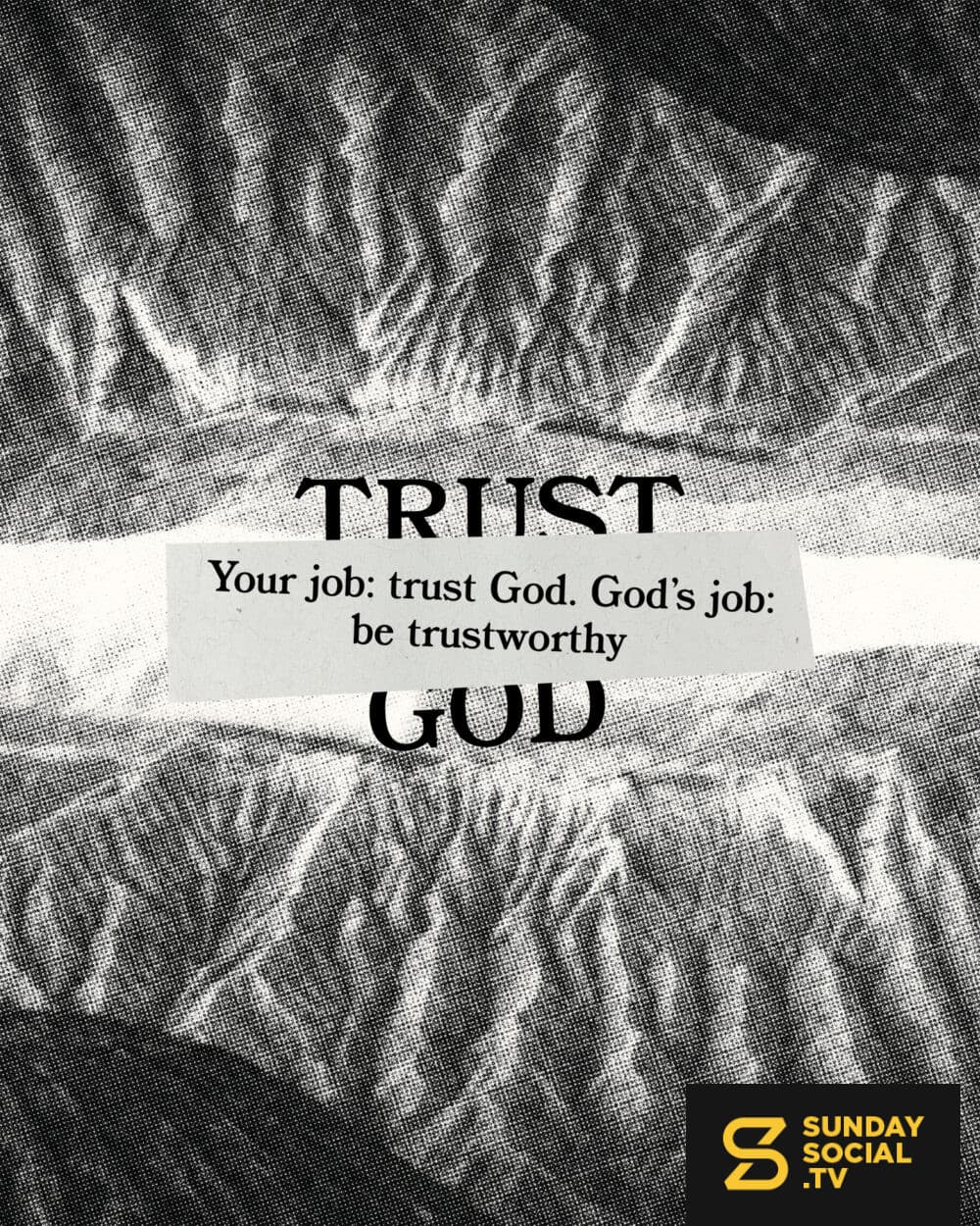 Your job: trust God. God’s job: be trustworthy.