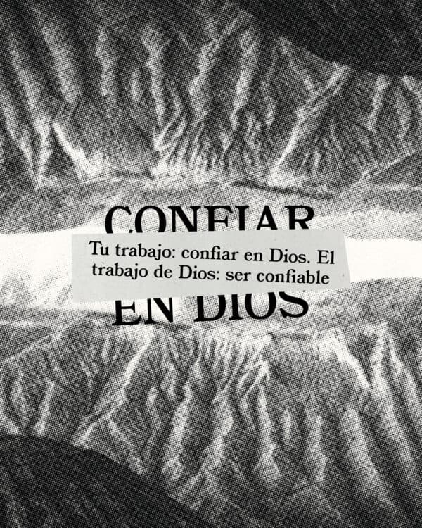 Tu trabajo: confiar en Dios. El trabajo de Dios: ser confiable