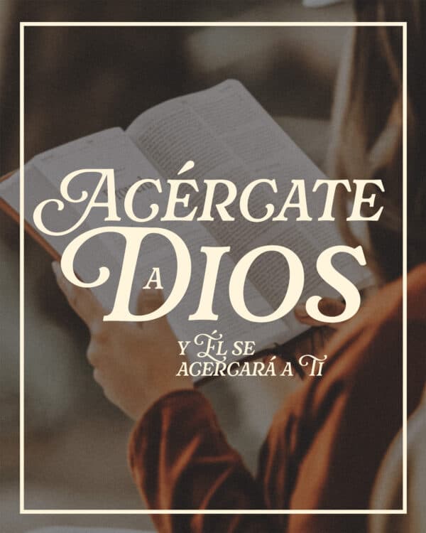 Acércate a Dios y Él se acercará a ti