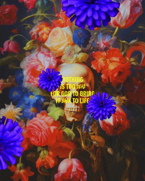 Nothing is too dead for God to bring it back to life.