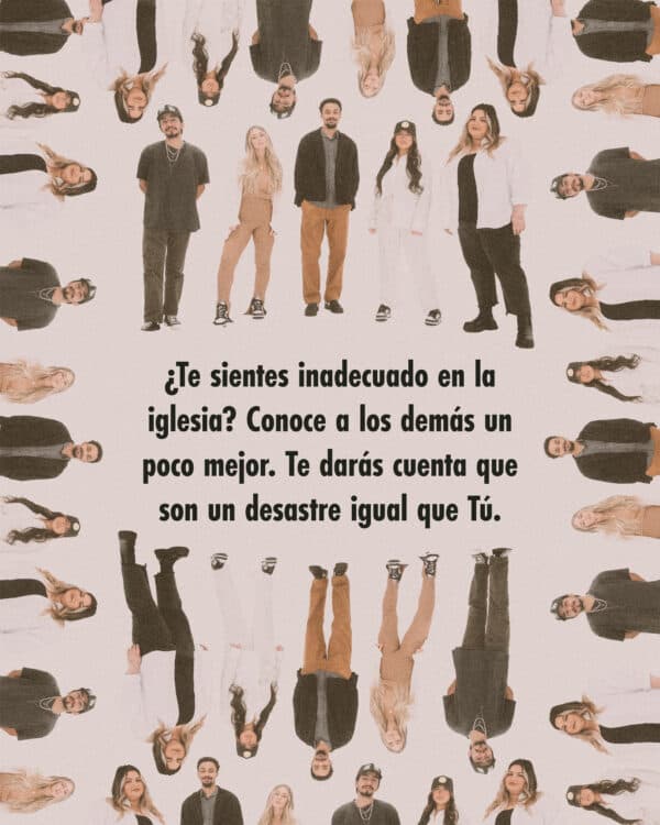 ¿Te sientes inadecuado en la iglesia? Conoce a los demás un poco mejor. Te darás cuenta que son un desastre igual que Tú.