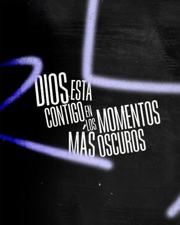 Dios está contigo en los momentos mas oscuros.