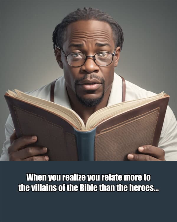 When you realize you relate more to the villains of the Bible than the heroes...