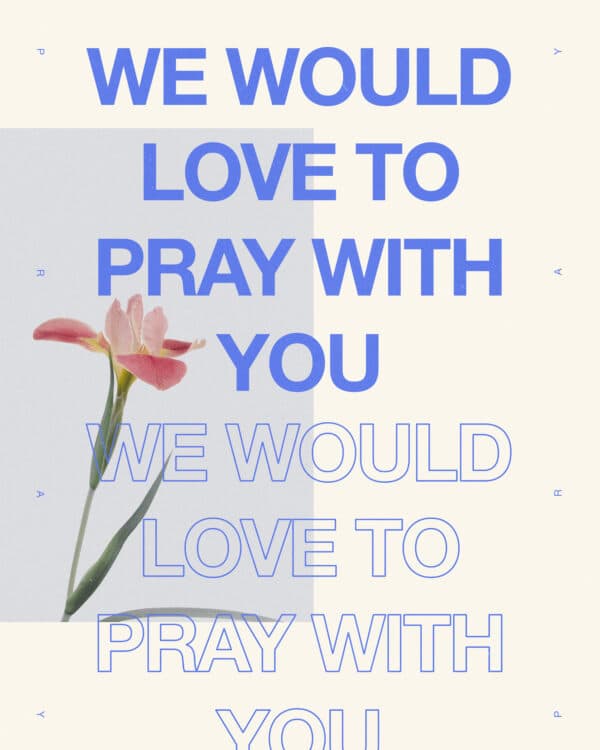 We would love to pray with you