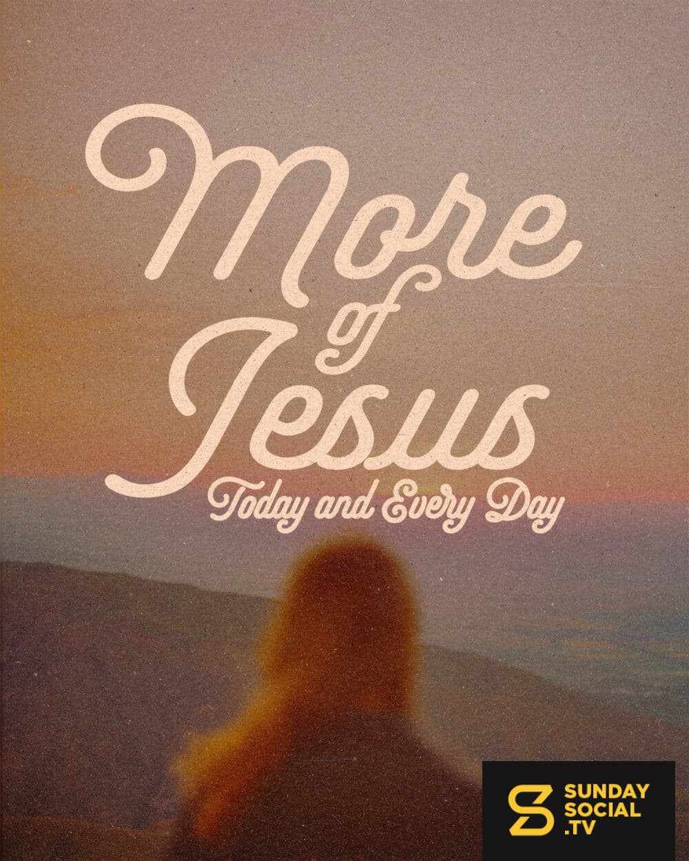 More of Jesus today and every day