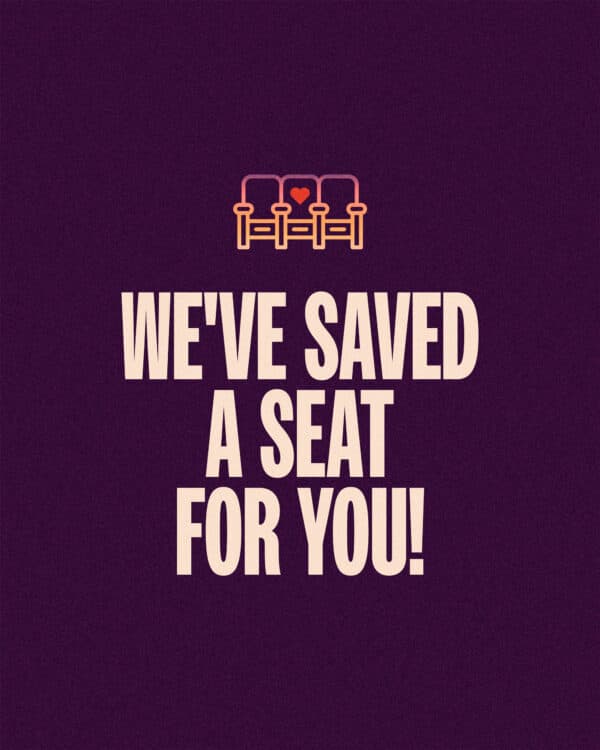 We've saved a seat for you!