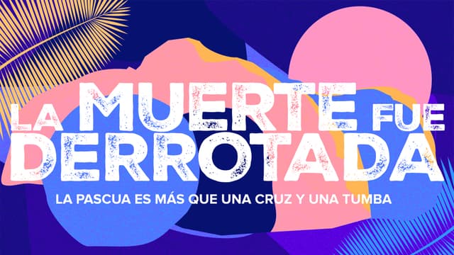 La Muerte fue Derrotada: La Pascua es más que una cruz y una tumba