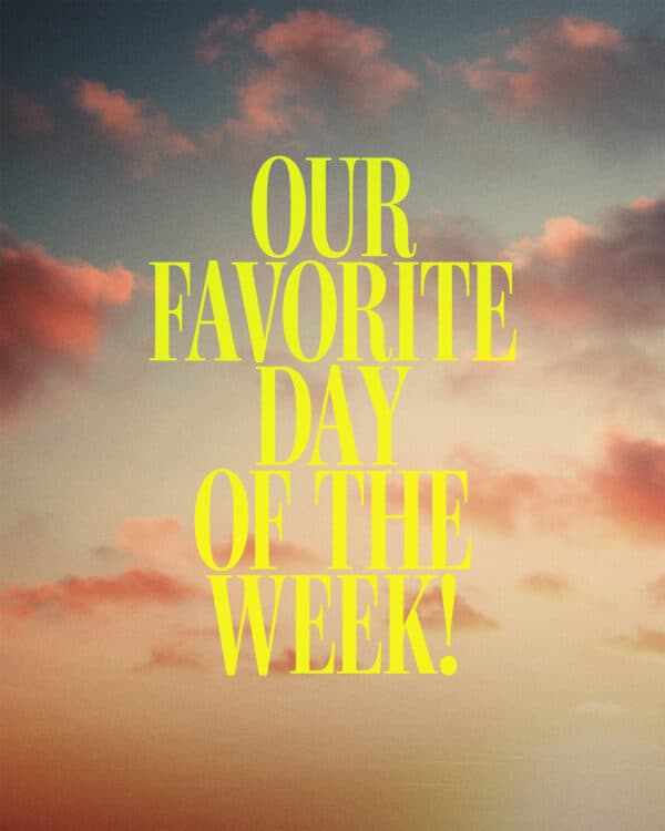 Our favorite day of the week!