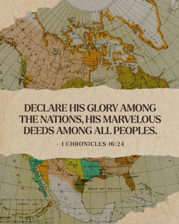 "Declare his glory among the nations, his marvelous deeds among all peoples." - 1 Chronicles 16:24