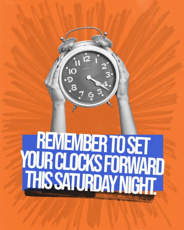 Remember to set your clocks forward this Saturday night