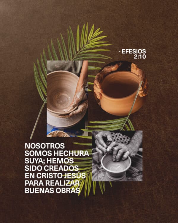 "Nosotros somos hechura suya; hemos sido creados en Cristo Jesús para realizar buenas obras." - Efesios 2:10