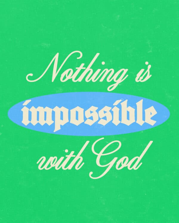 Nothing is impossible with God