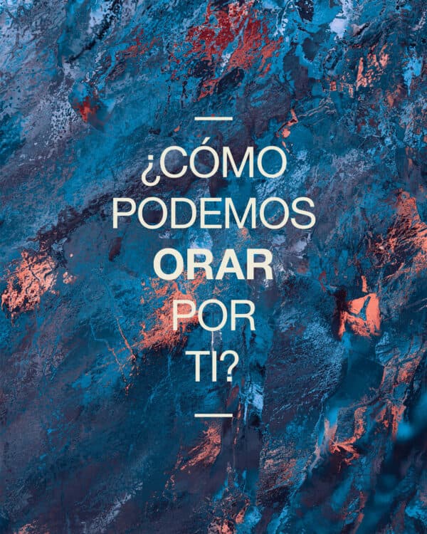 ¿Cómo podemos orar por ti?