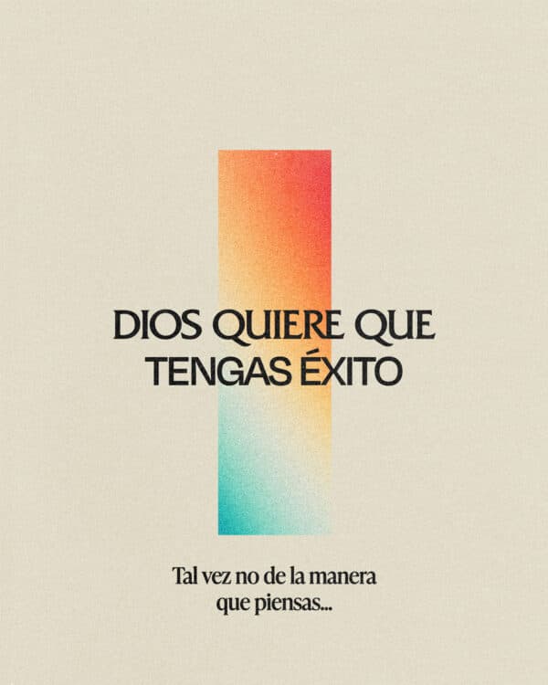 1. Dios quiere que tengas éxito. Tal vez no de la manera que piensas...