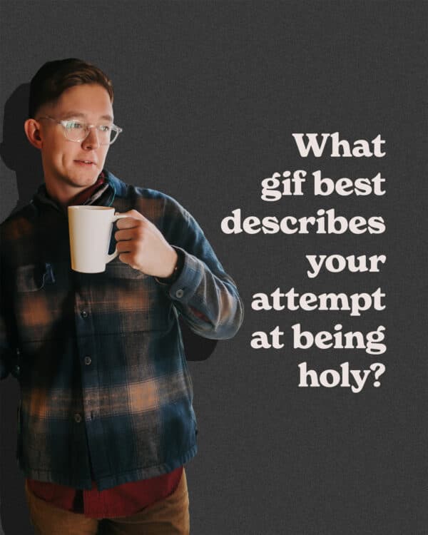 What gif best describes your attempt at being holy?