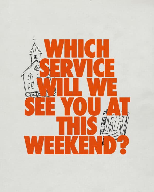 Which service will we see you at this weekend?
