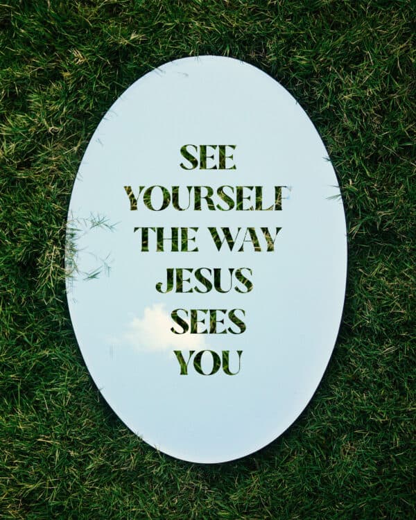 See yourself the way Jesus sees you