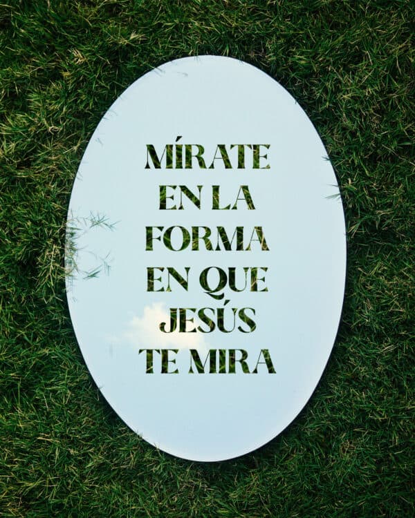 Mírate en la forma en que Jesús te mira