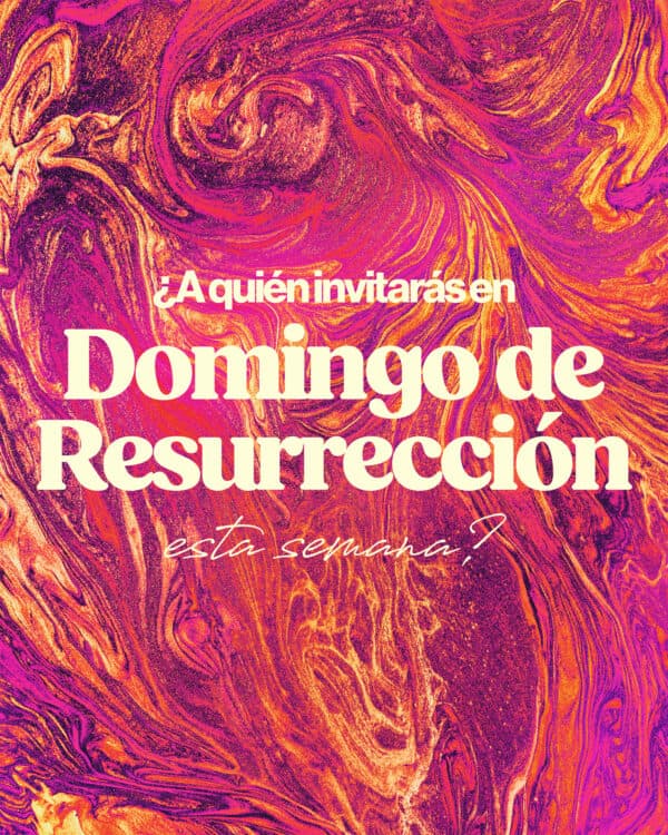 ¿A quién invitarás en Domingo de Resurrección esta semana?