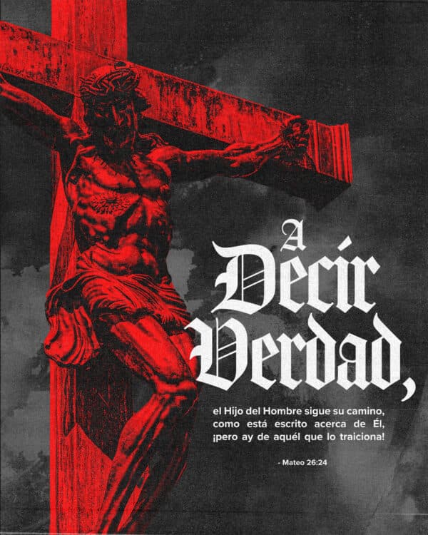 "A decir verdad, el Hijo del Hombre sigue su camino, como está escrito acerca de Él, ¡pero ay de aquél que lo traiciona!" - Mateo 26:24