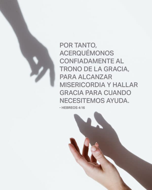 "Por tanto, acerquémonos confiadamente al trono de la gracia, para alcanzar misericordia y hallar gracia para cuando necesitemos ayuda." - Hebreos 4:16