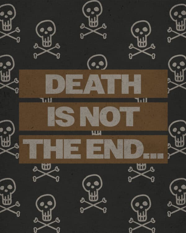 Death is not the end…