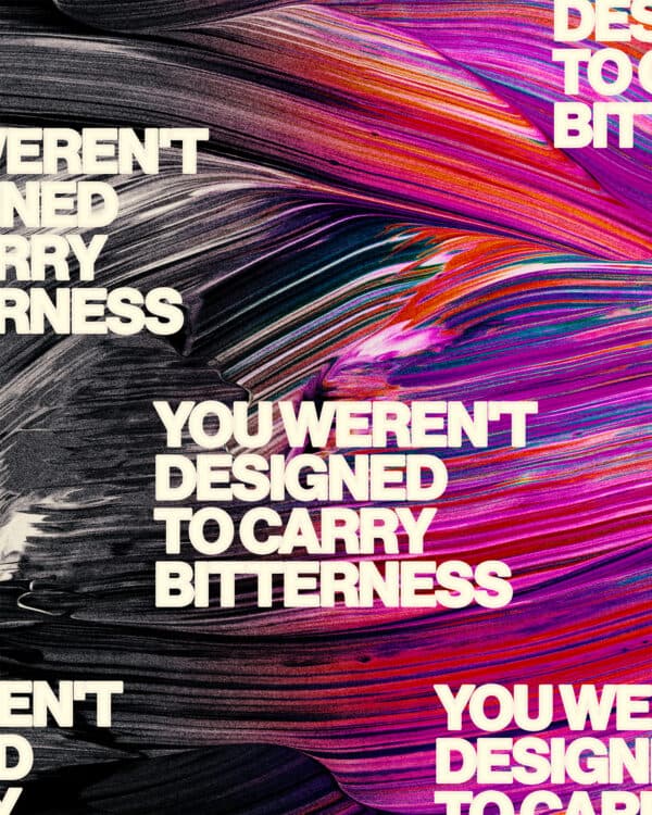 You weren't designed to carry bitterness