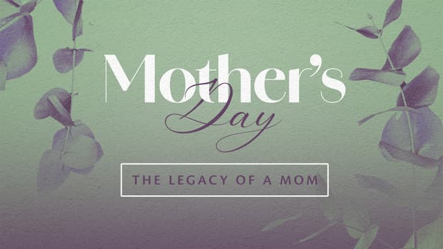 Mother’s Day: the legacy of a mom
