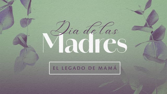 Día de las madres: el legado de mamá