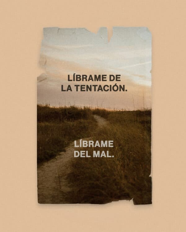 Líbrame de la tentación. Líbrame del mal.