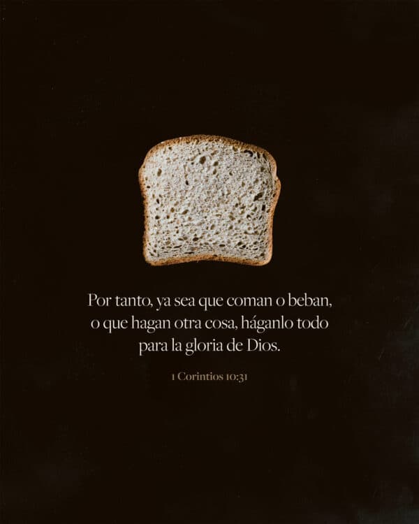 "Por tanto, ya sea que coman o beban, o que hagan otra cosa, háganlo todo para la gloria de Dios." - 1 Corintios 10:31