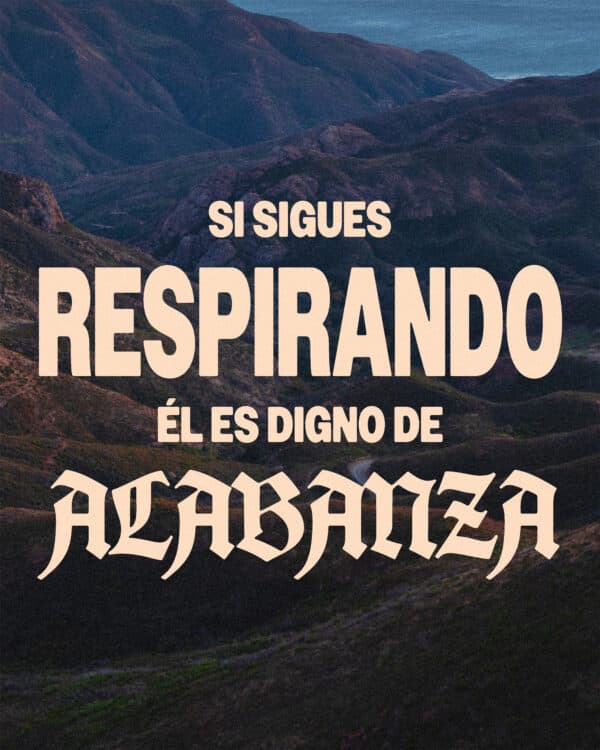 Si sigues respirando Él es digno de alabanza