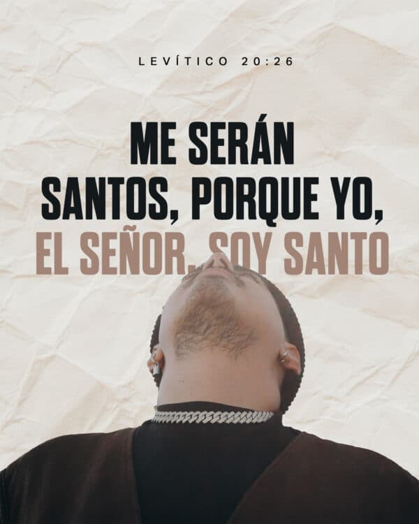 "Me serán santos, porque Yo, el SEÑOR, Soy Santo." - Levítico 20:26