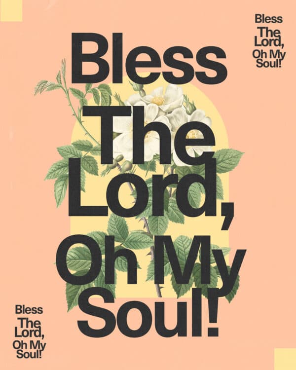 Bless the Lord, oh my soul!