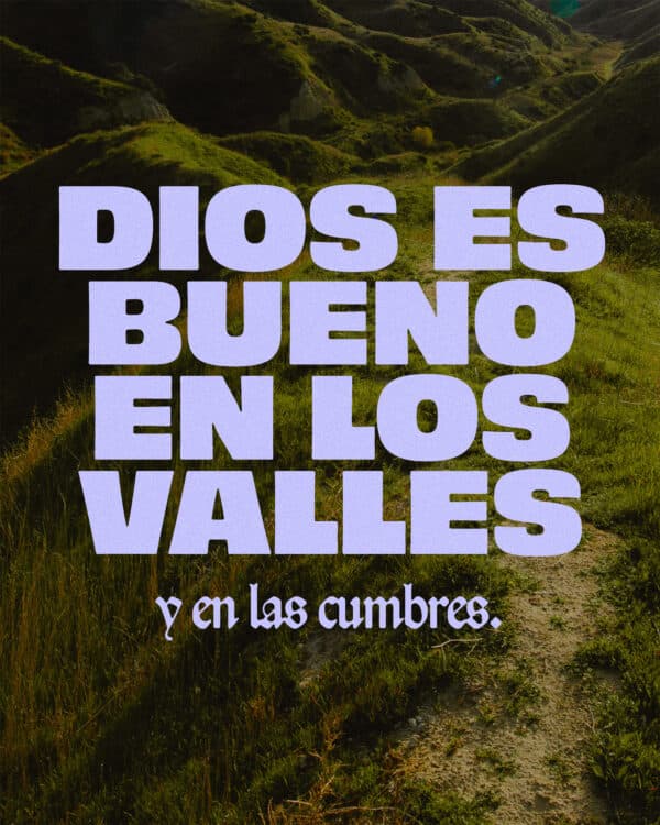 Dios es bueno en los valles y en las cumbres.